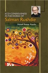 Book cover of Eco-Consiousness in the Works of Salman Rushdie by Ashok  Kumar Kundu