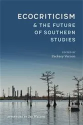 Book cover of Ecocriticism and the Future of Southern Studies by Zackary Vernon