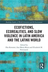 Book cover of Ecofictions, Ecorealities, and Slow Violence in Latin America and the Latinx World by Ilka Kressner