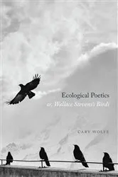 Book cover of Ecological Poetics; or, Wallace Stevens’s Birds by Cary Wolfe