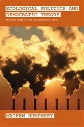 Book cover of Ecological Politics and Democratic Theory by Mathew Humphrey