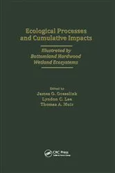 Book cover of Ecological Processes and Cumulative Impacts Illustrated by Bottomland Hardwood Wetland EcosystemsLewis Publishers, Inc. by Coastal Ecology Inst