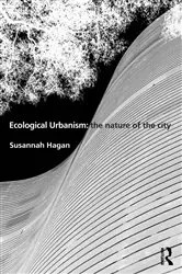 Book cover of Ecological Urbanism: The Nature of the City by Susannah Hagan