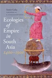 Book cover of Ecologies of Empire in South Asia, 1400-1900 by Sumit Guha