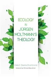 Book cover of Ecology in Jurgen Moltmann’s Theology by Celia E. Deane-Drummond