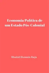 Book cover of Economia Política de um Estado Pós-Colonial by Shahid Hussain Raja