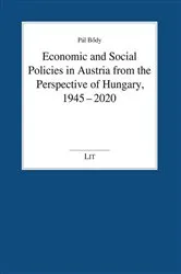 Book cover of Economic and Social Policies in Austria from the Perspective of Hungary, 1945-2020 by Pál Bődy
