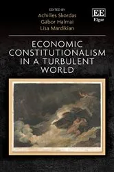 Book cover of Economic Constitutionalism in a Turbulent World by Achilles Skordas