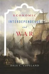 Book cover of Economic Interdependence and War by Dale C. Copeland
