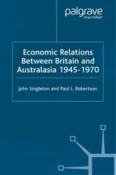Book cover of Economic Relations Between Britain and Australia from the 1940s-196 by J. Singleton