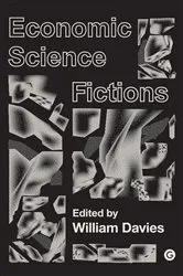 Book cover of Economic Science Fictions by William Davies