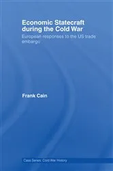 Book cover of Economic Statecraft during the Cold War by Frank Cain