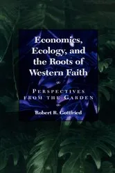 Book cover of Economics, Ecology, and the Roots of Western Faith by Robert R. Gottfried