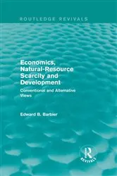 Book cover of Economics, Natural-Resource Scarcity and Development (Routledge Revivals) by Edward B Barbier
