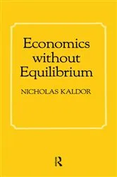 Book cover of Economics without Equilibrium by Nicholas Kaldor