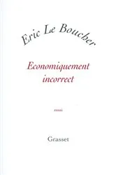 Book cover of Economiquement incorrect by Eric Le Boucher