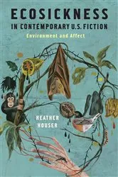 Book cover of Ecosickness in Contemporary U.S. Fiction by Heather Houser