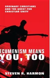 Book cover of Ecumenism Means You, Too by Steven R. Harmon