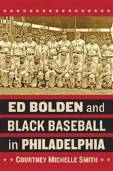 Book cover of Ed Bolden and Black Baseball in Philadelphia by Courtney Michelle Smith