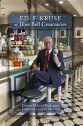 Book cover of Ed. F. Kruse of Blue Bell Creameries by Dorothy McLeod MacInerney