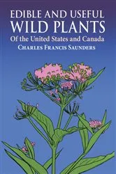 Book cover of Edible and Useful Wild Plants of the United States and Canada by Charles F. Saunders