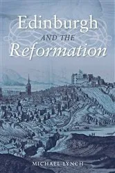 Book cover of Edinburgh and the Reformation by Michael Lynch