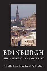 Book cover of Edinburgh - The Making of a Capital City by Brian Edwards