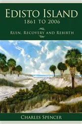 Book cover of Edisto Island, 1861 to 2006 by Charles Spencer