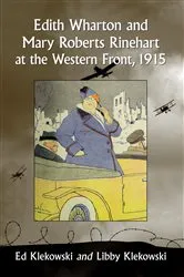 Book cover of Edith Wharton and Mary Roberts Rinehart at the Western Front, 1915 by Ed Klekowski