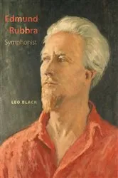 Book cover of Edmund Rubbra: Symphonist by Leo Black