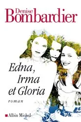 Book cover of Edna Irma et Gloria by Denise Bombardier