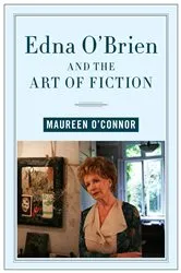Book cover of Edna O'Brien and the Art of Fiction by Maureen O'Connor
