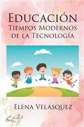 Book cover of EDUCACIÓN TIEMPOS MODERNOS DE LA TECNOLOGÍA by Elena Velasquez