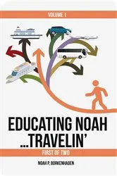 Book cover of EDUCATING NOAH...TRAVELIN' vol 1 by Noah Borkenhagen