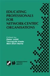 Book cover of Educating Professionals for Network-Centric Organisations by Peter Juliff