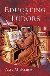 Book cover of Educating the Tudors by Amy McElroy