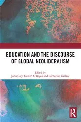 Book cover of Education and the Discourse of Global Neoliberalism by John Gray