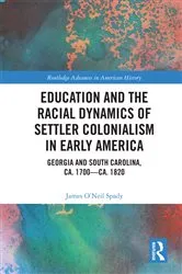 Book cover of Education and the Racial Dynamics of Settler Colonialism in Early America by James O’Neil Spady