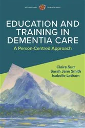 Book cover of Education and Training in Dementia Care: A Person-Centred Approach by Claire Surr