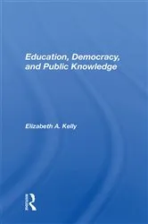 Book cover of Education, Democracy, and Public Knowledge by Elizabeth A. Kelly