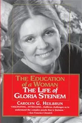 Book cover of Education of a Woman: The Life of Gloria Steinem by Carolyn G. Heilbrun