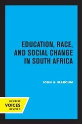 Book cover of Education, Race, and Social Change in South Africa by John A. Marcum