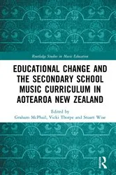 Book cover of Educational Change and the Secondary School Music Curriculum in Aotearoa New Zealand by Graham McPhail