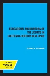Book cover of Educational Foundations of the Jesuits in Sixteenth-Century New Spain by Jerome V. Jacobsen