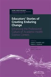 Book cover of Educators' Stories of Creating Enduring Change - Enhancing the Professional Culture of Academic Health Science Centers by A. Linda Headrick