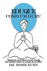 Book cover of Eduque como um Guru by Dr. Rosie Kuhn