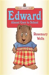 Book cover of Edward Almost Goes to School by Rosemary Wells