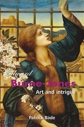 Book cover of Edward Burne-Jones: Art and intrigue by Patrick Bade