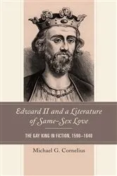 Book cover of Edward II and a Literature of Same-Sex Love by Michael G. Cornelius