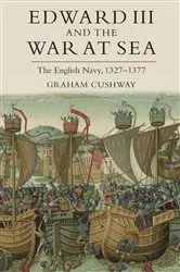 Book cover of Edward III and the War at Sea by Graham Cushway